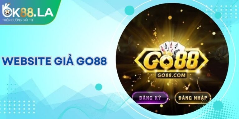 Website Giả Go88: Cảnh Báo Rủi Ro Và Cách Nhận Biết An Toàn