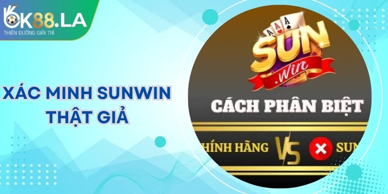 Xác Minh Sunwin Thật Giả: Cách Nhận Biết An Toàn Nhất